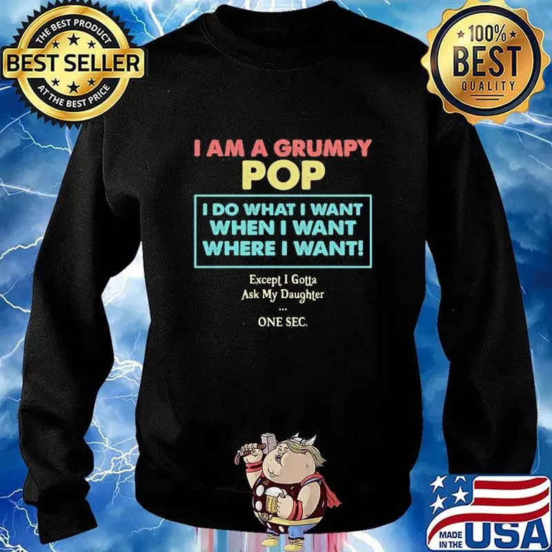 I am a grumpy pop i do what i want when i want where i want except i gotta ask my daughter one sec s Sweater