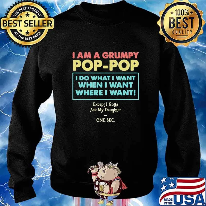 I am a grumpy pop pop i do what i want when i want where i want except i gotta ask my daughter one sec s Sweater