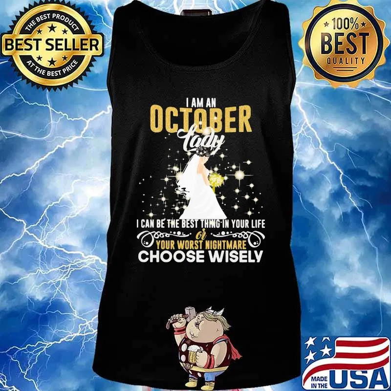 I am a october lady i can be the best thing in your life your worst nightmare choose wisely s Tank top