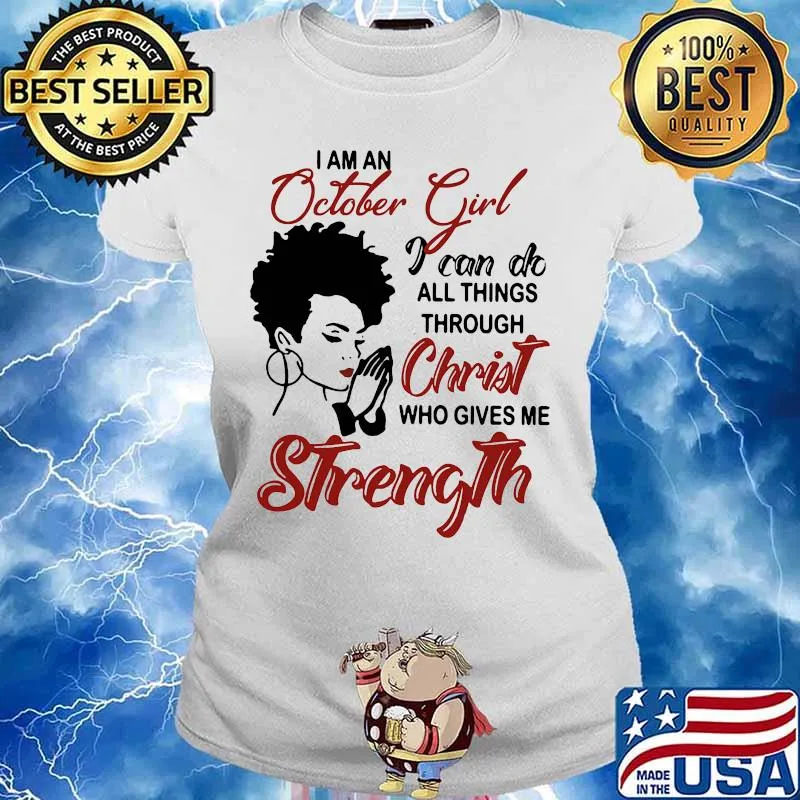 I am an october girl i can do all things through christ who gives me strength s Ladies tee