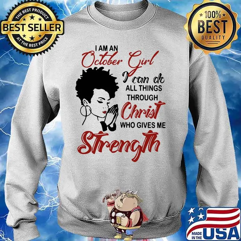 I am an october girl i can do all things through christ who gives me strength s Sweater