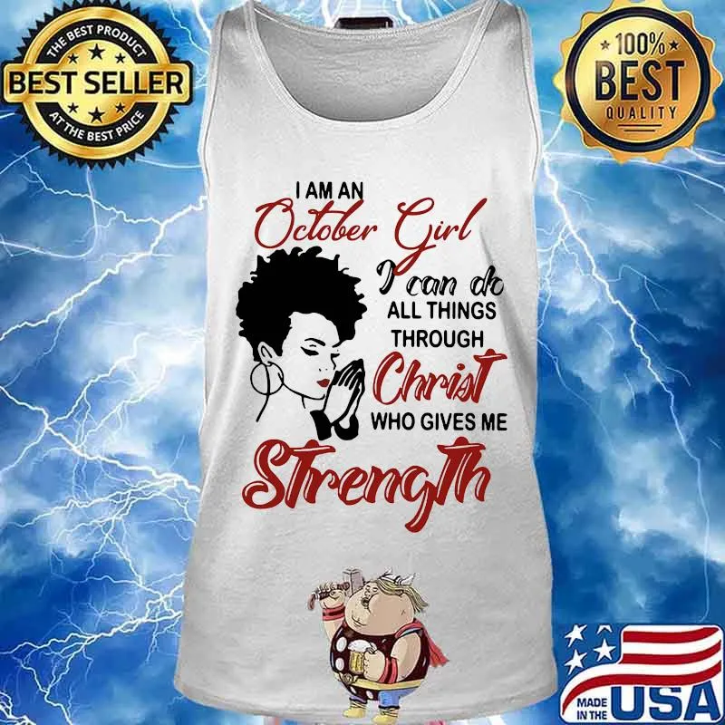 I am an october girl i can do all things through christ who gives me strength s Tank top