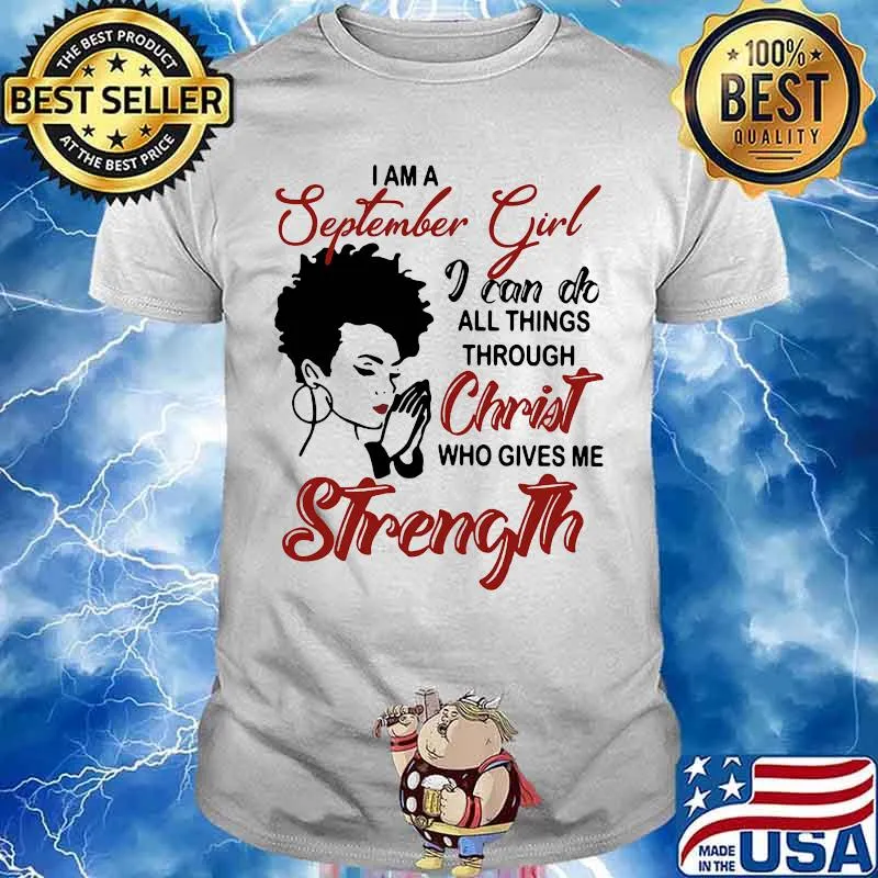 I am an september girl i can do all things through christ who gives me strength shirt