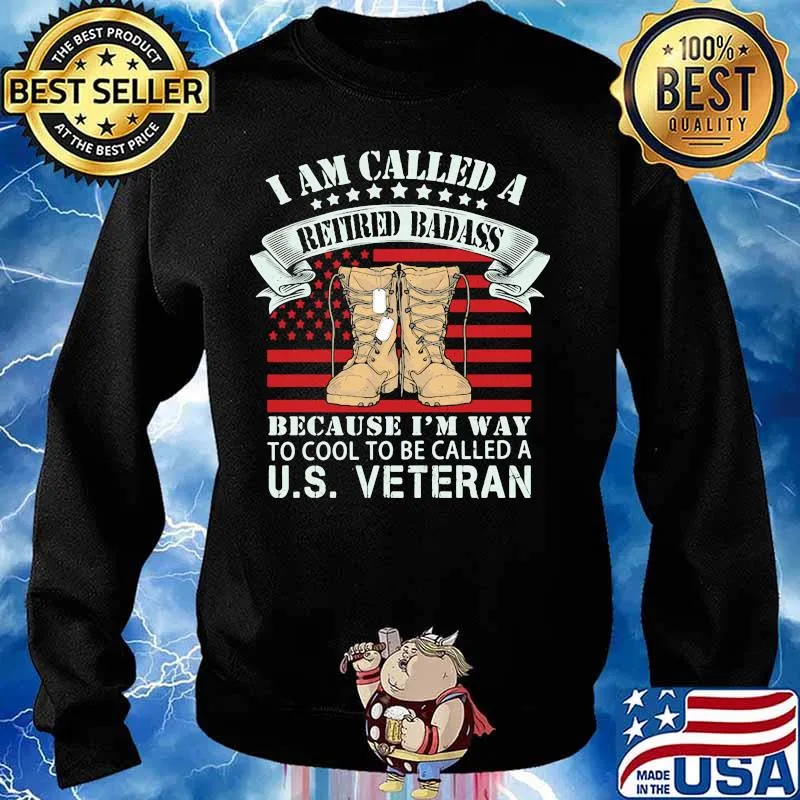 I am called a retired badass because i'm way to cool to be called a us veteran american flag independence day s Sweater
