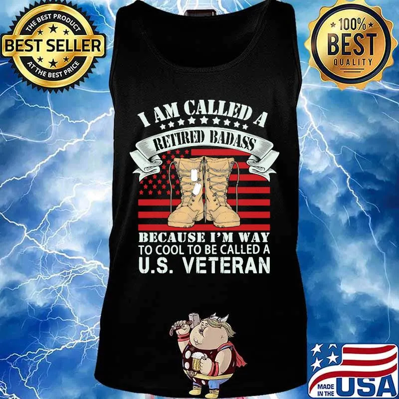 I am called a retired badass because i'm way to cool to be called a us veteran american flag independence day s Tank top