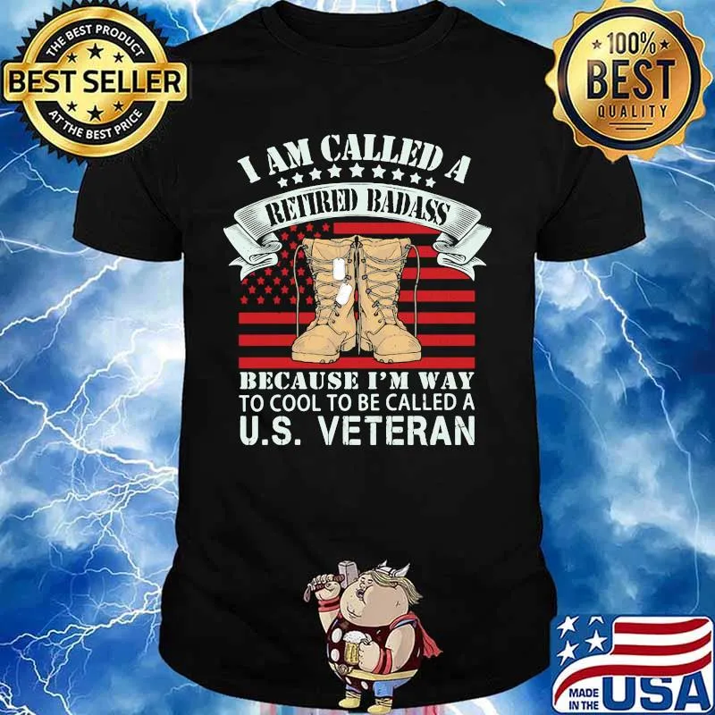 I am called a retired badass because i'm way to cool to be called a us veteran american flag independence day shirt