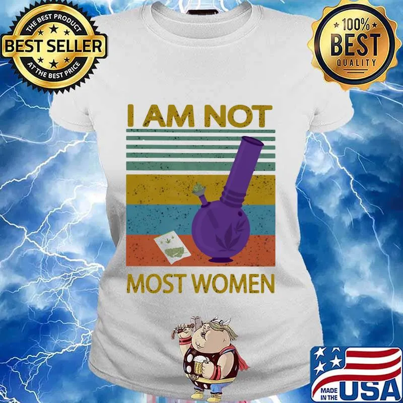 I Am Not Most Women Weed Vintage Retro Shirt Ladies tee