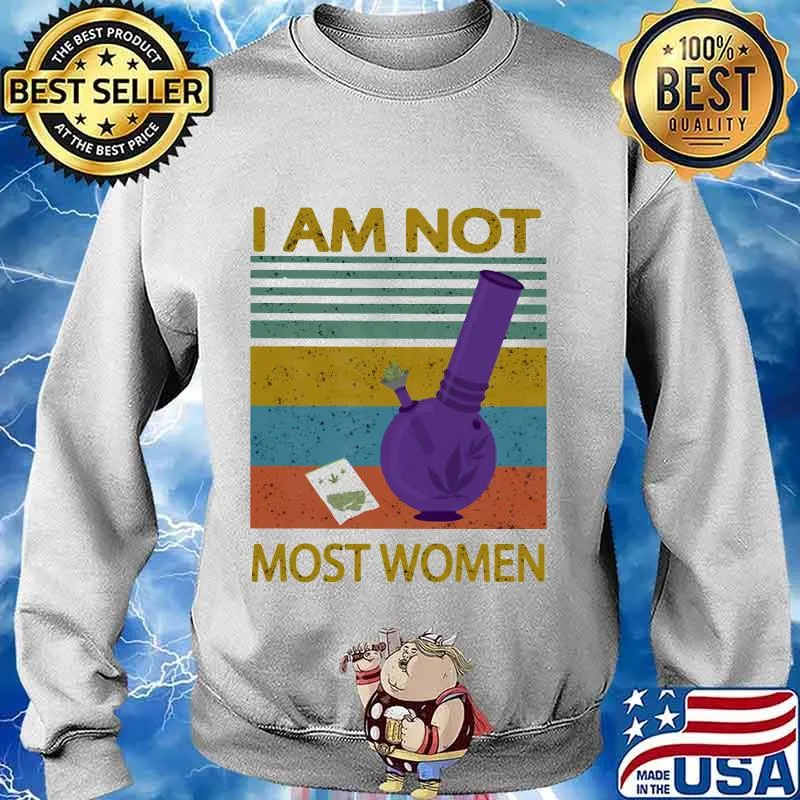 I Am Not Most Women Weed Vintage Retro Shirt Sweater