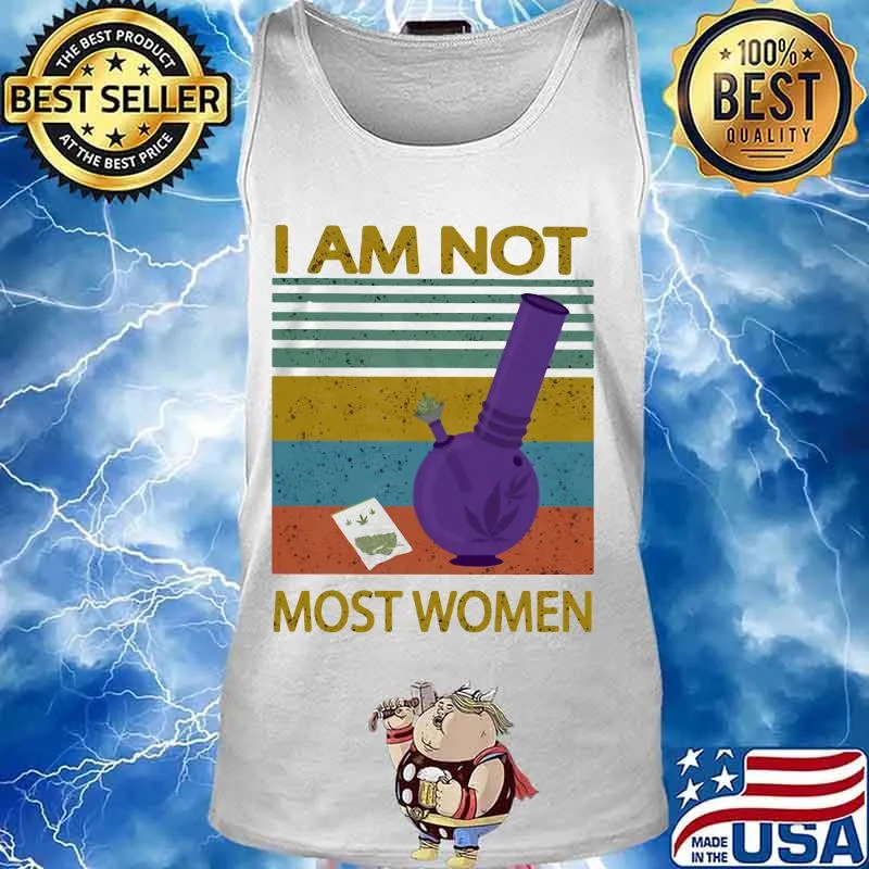 I Am Not Most Women Weed Vintage Retro Shirt Tank top