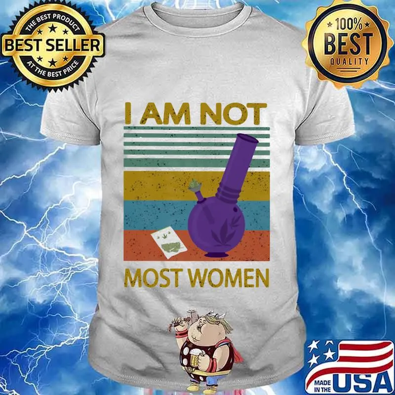 I Am Not Most Women Weed Vintage Retro Shirt