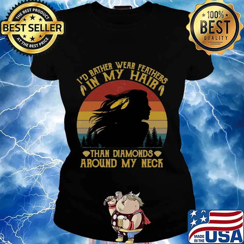 I'd bather wear feathers in my hair than diamonds around my neck vintage retro s Ladies tee