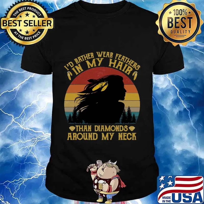 I'd bather wear feathers in my hair than diamonds around my neck vintage retro shirt