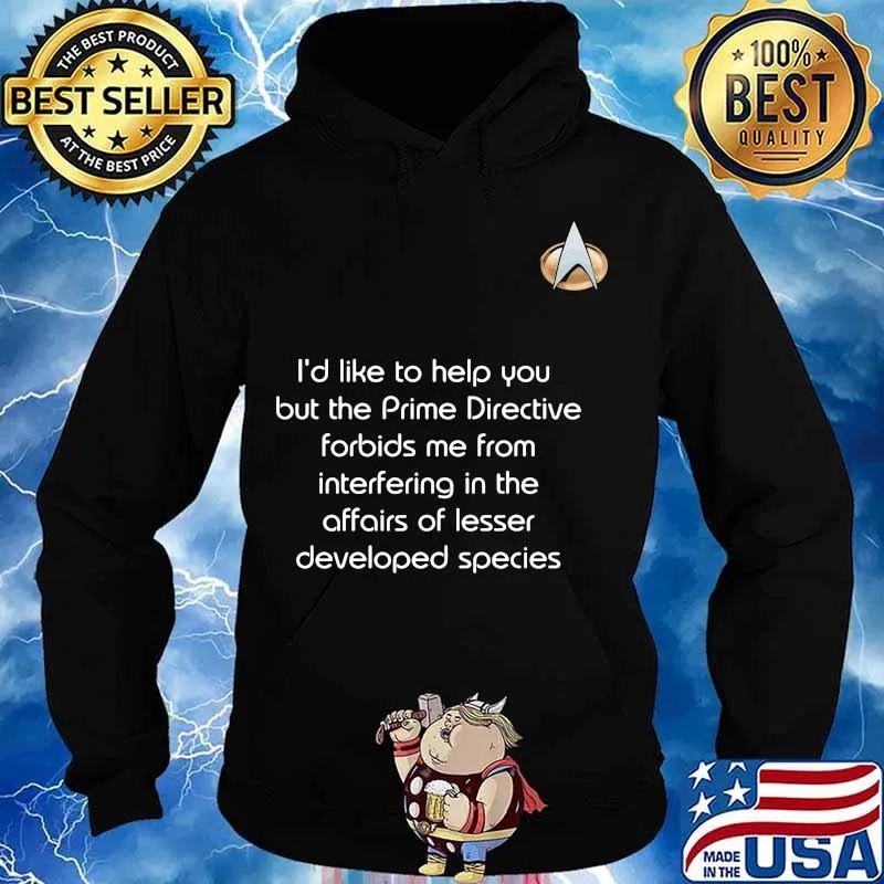 I'd like to help you but the prime directive forbids me from entering in the affairs lesser developed species s Hoodie