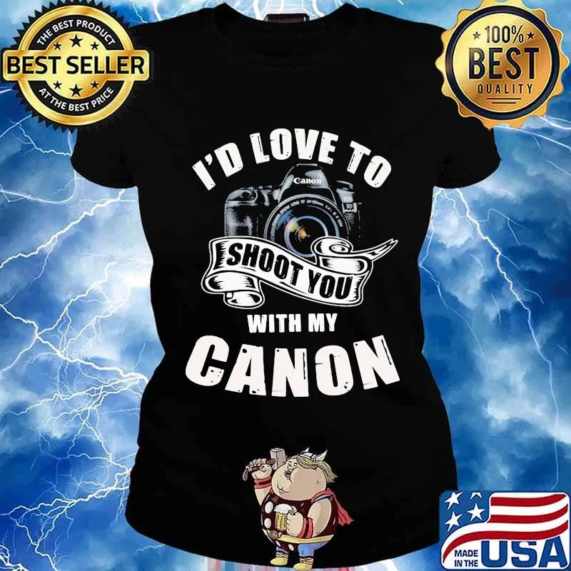 I'd love to shoot you with my canon s Ladies tee