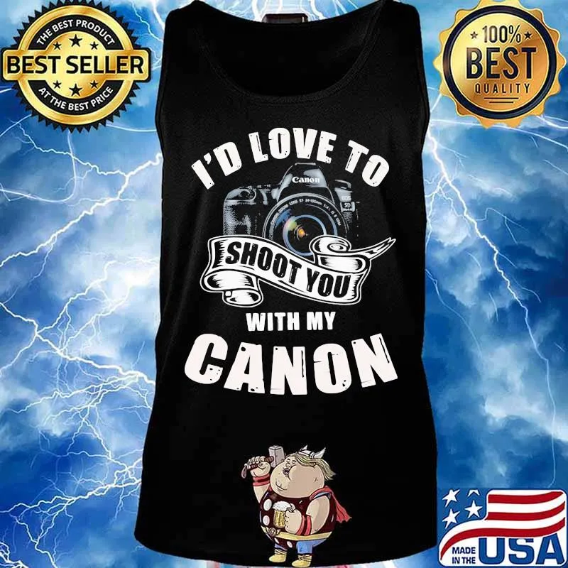 I'd love to shoot you with my canon s Tank top