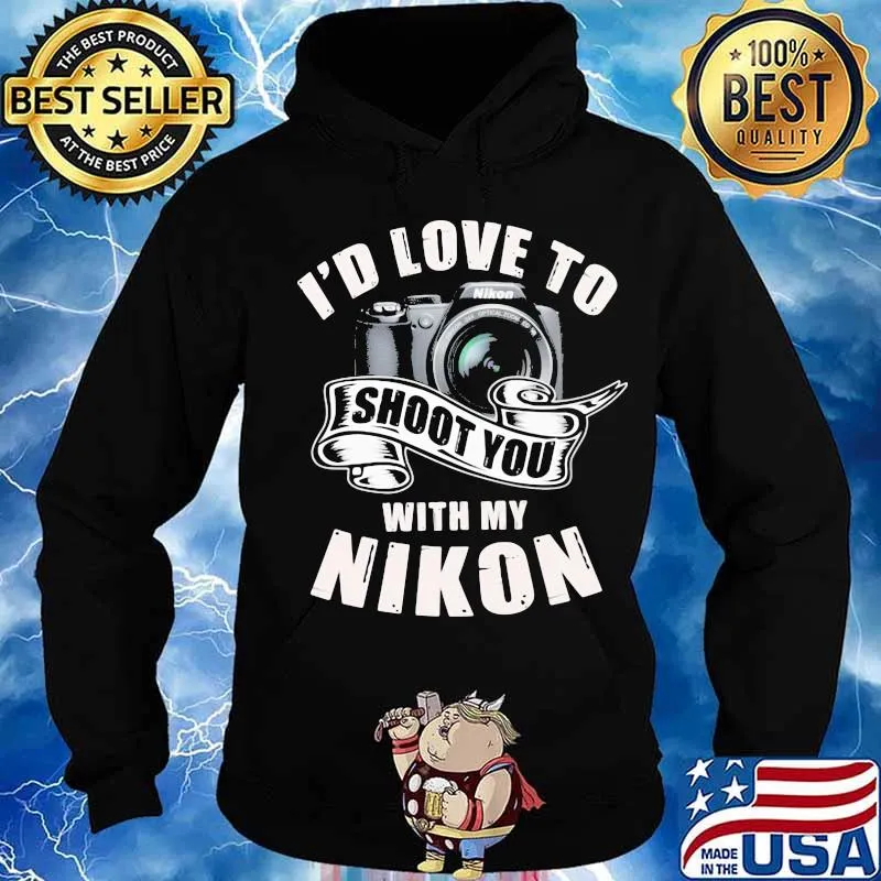 I'd love to shoot you with my nikon s Hoodie