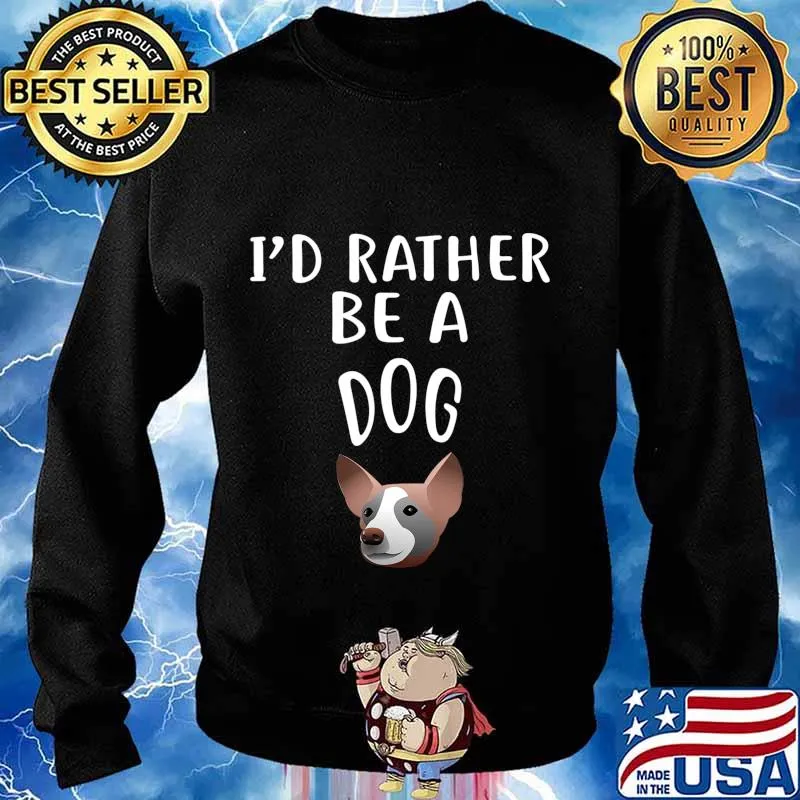 I'D Rather Be A DOG T-Shirt Sweater