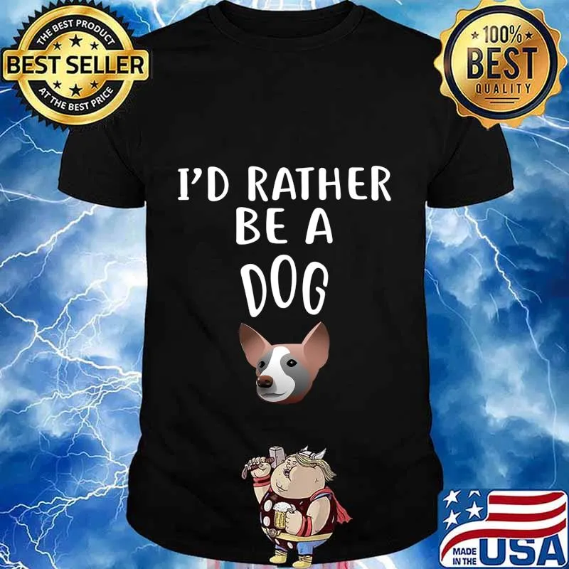 I'D Rather Be A DOG T-Shirt