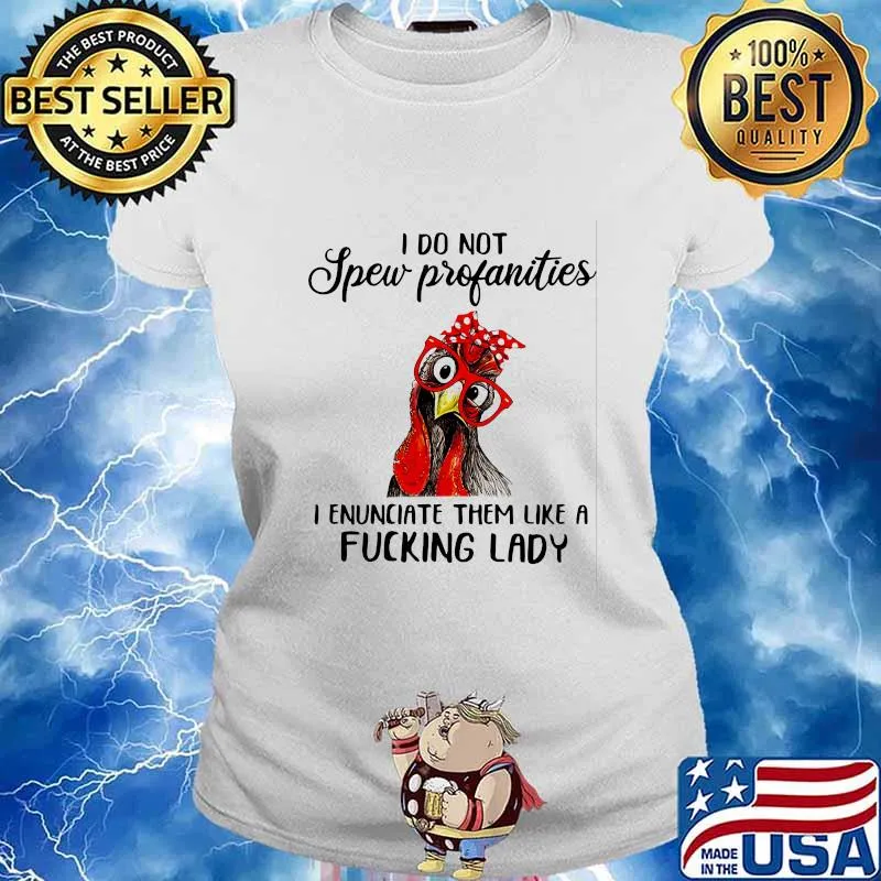 I Do Not Spew Profanities I Enunciate Them Like A Fucking Lady Chicken Shirt Ladies tee