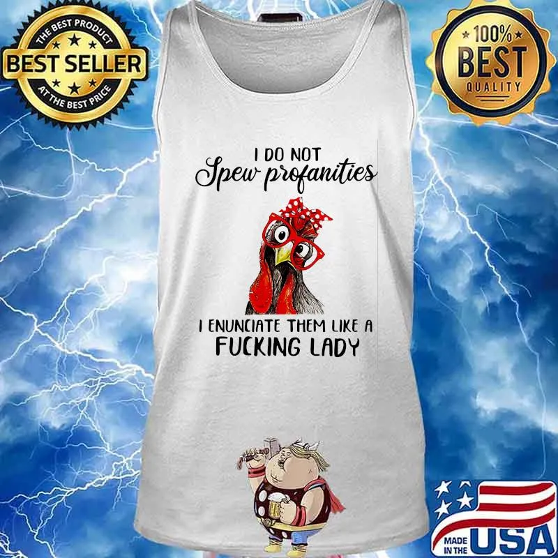 I Do Not Spew Profanities I Enunciate Them Like A Fucking Lady Chicken Shirt Tank top