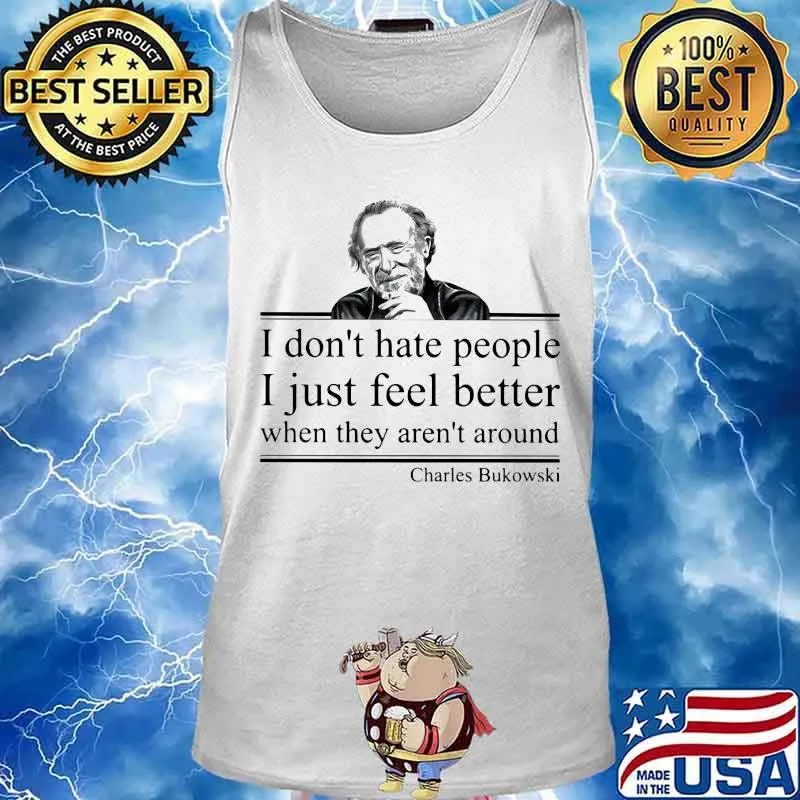 I don't hate people i just feel better when they aren't around charles bukowski s Tank top