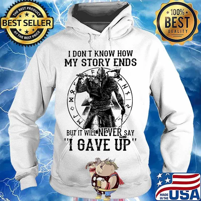 I DON'T KNOW HOW MY STORY ENDS BUT IT WILL NEVER SAY I GAVE UP VIKING SHIRT Hoodie