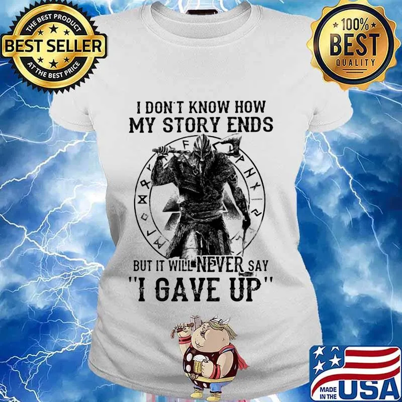 I DON'T KNOW HOW MY STORY ENDS BUT IT WILL NEVER SAY I GAVE UP VIKING SHIRT Ladies tee