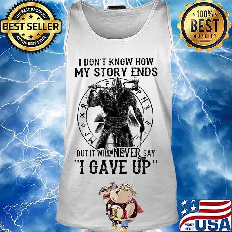 I DON'T KNOW HOW MY STORY ENDS BUT IT WILL NEVER SAY I GAVE UP VIKING SHIRT Tank top