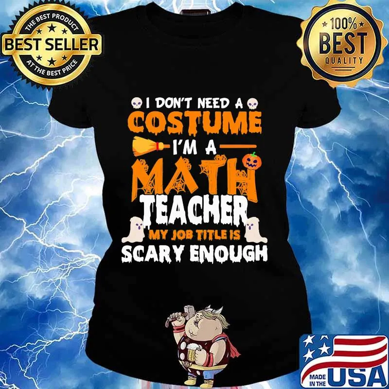 I don't need a costume I'm a math teacher my job title is scary enough Halloween s Ladies tee