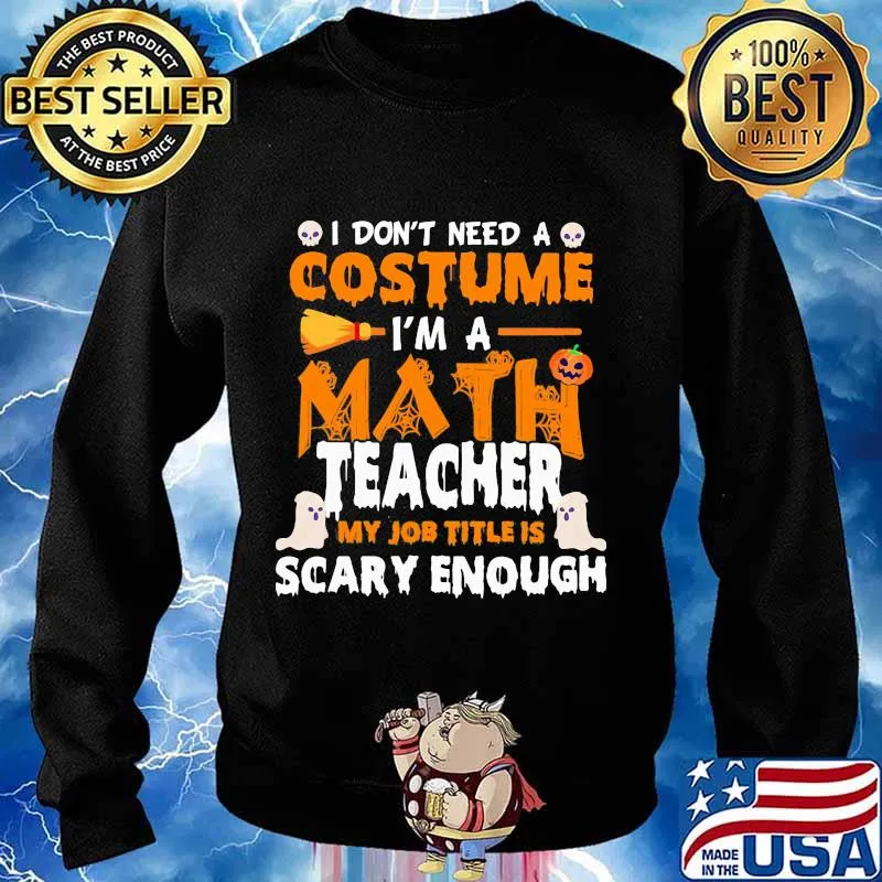 I don't need a costume I'm a math teacher my job title is scary enough Halloween s Sweater