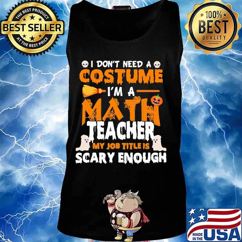 I don't need a costume I'm a math teacher my job title is scary enough Halloween s Tank top