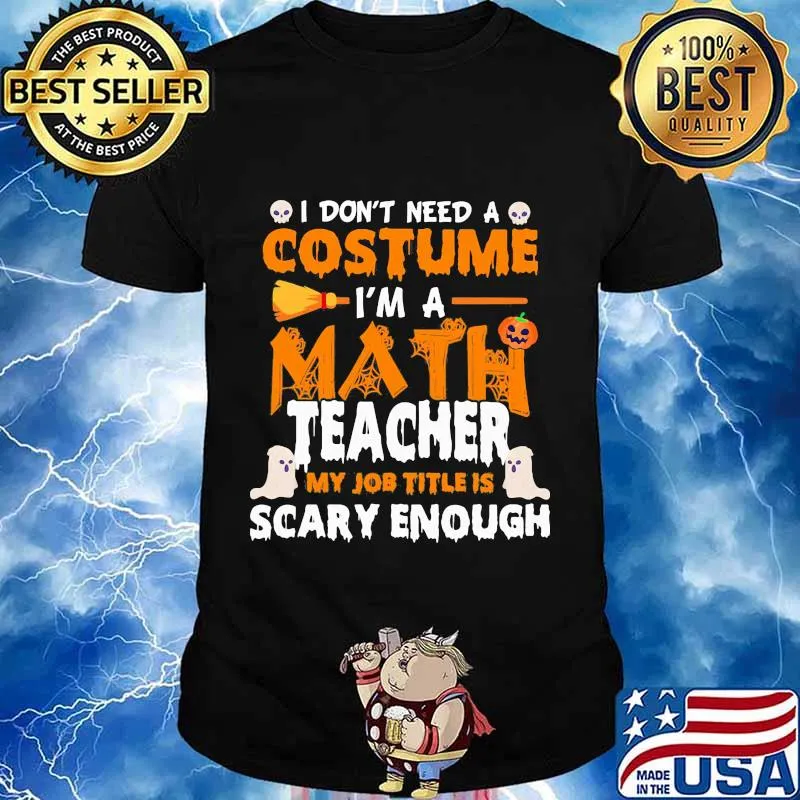 I don't need a costume I'm a math teacher my job title is scary enough Halloween shirt