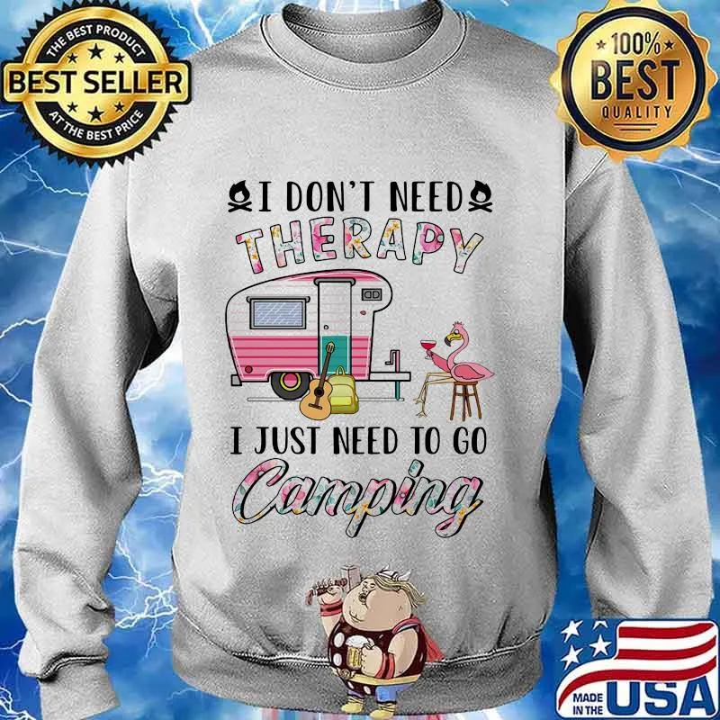 I Don't Need Therapy I Just Need To Go Camping Flamingo Shirt Sweater