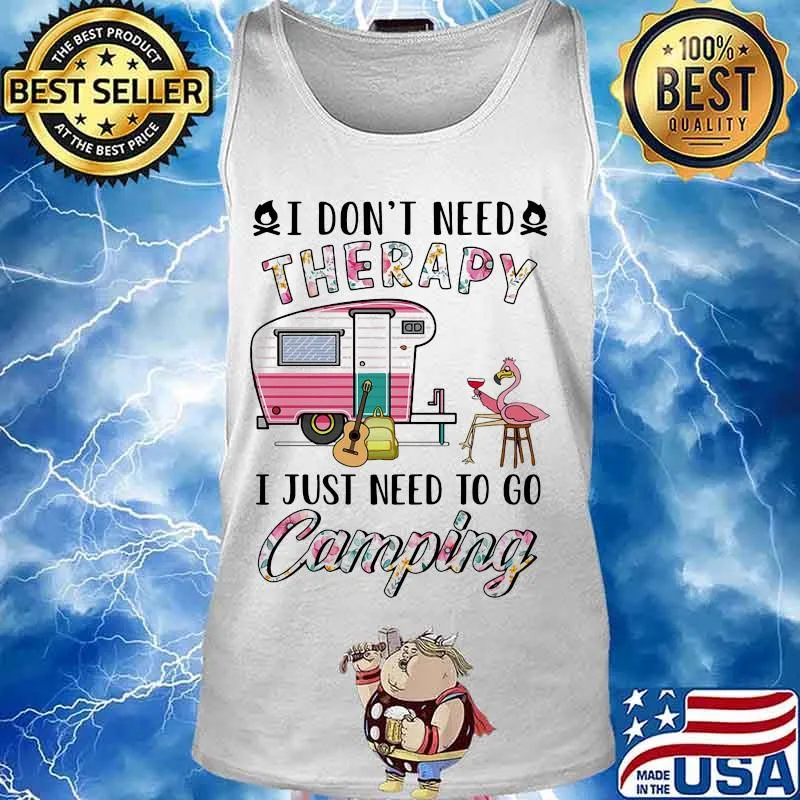 I Don't Need Therapy I Just Need To Go Camping Flamingo Shirt Tank top
