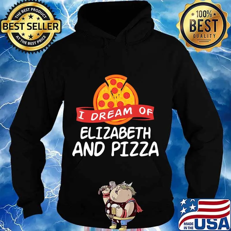 I Dream of ELIZABETH and Pizza ELIZABETHS T-Shirt Hoodie