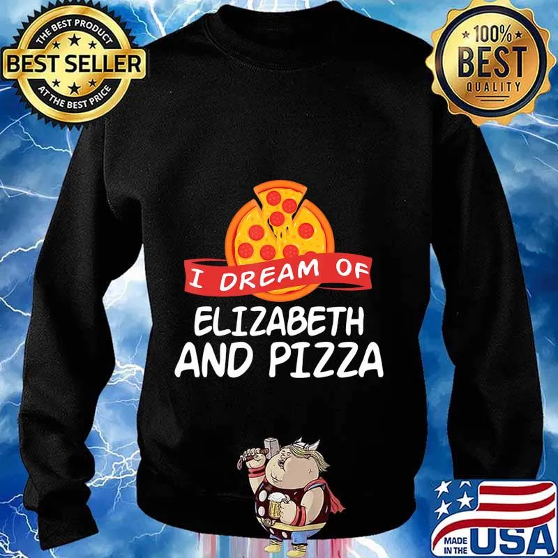 I Dream of ELIZABETH and Pizza ELIZABETHS T-Shirt Sweater