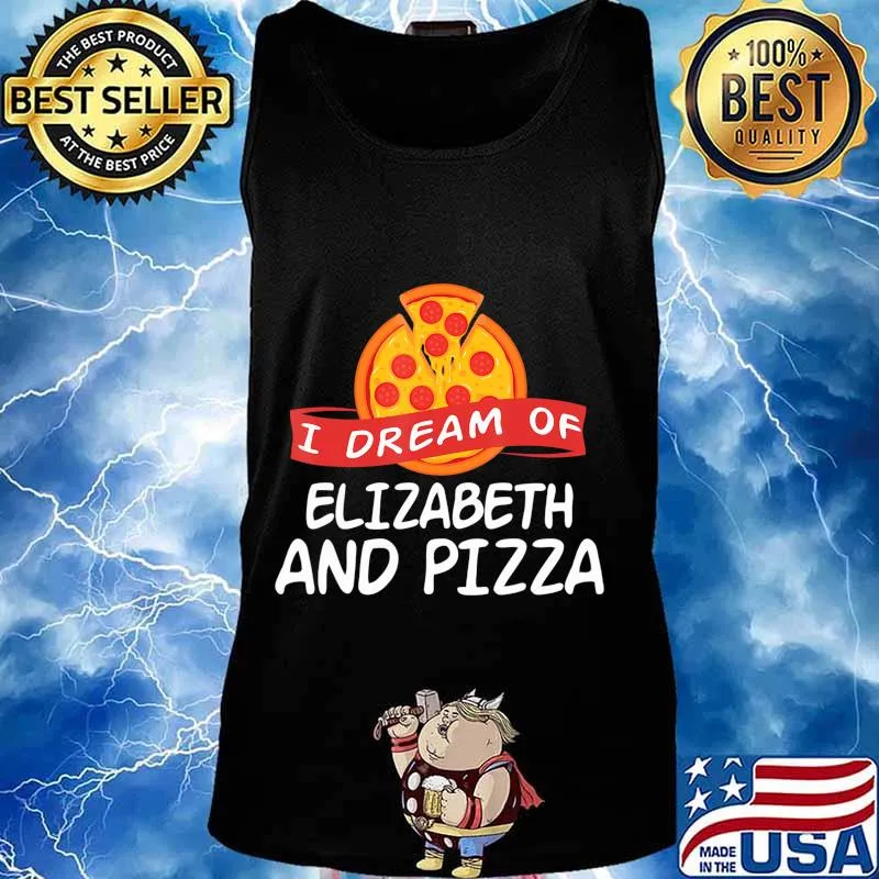 I Dream of ELIZABETH and Pizza ELIZABETHS T-Shirt Tank top