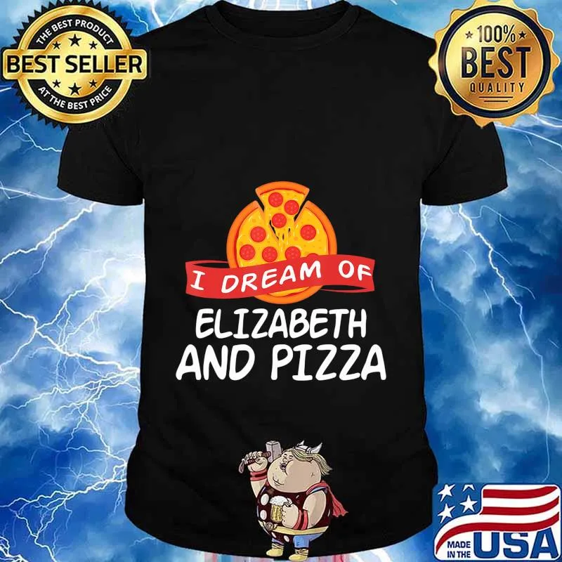 I Dream of ELIZABETH and Pizza ELIZABETHS T-Shirt