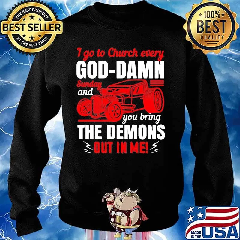 I go to church every goddamn sunday and you bring the demons out in me s Sweater