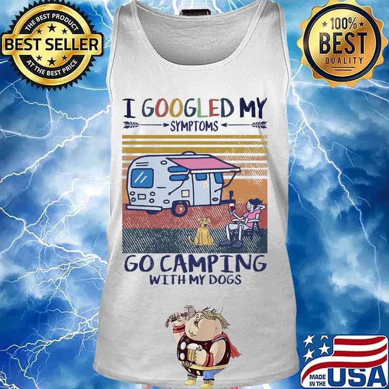 I google my symptoms go camping with my dogs vintage retro s Tank top
