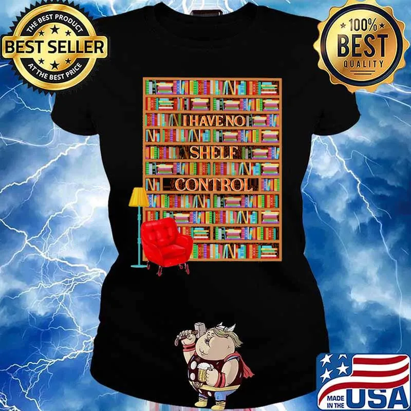 I have no shelf control bookshelves s Ladies tee
