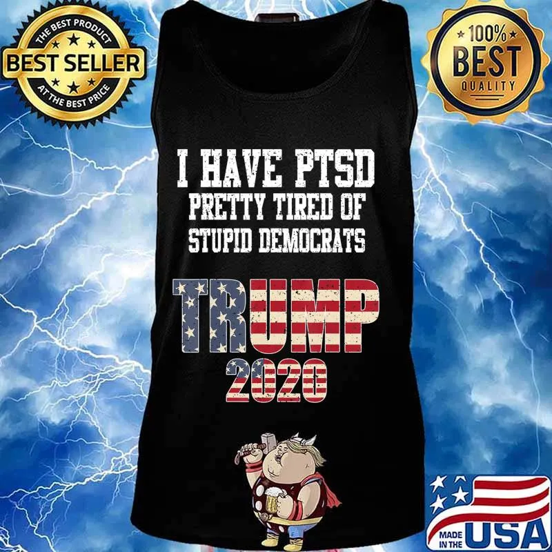 I have ptsd pretty tired of stupid democrats trump 2020 american flag stars s Tank top