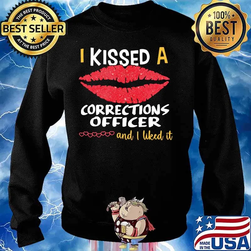 I Kissed A Corrections Officer And I Liked It Shirt Sweater