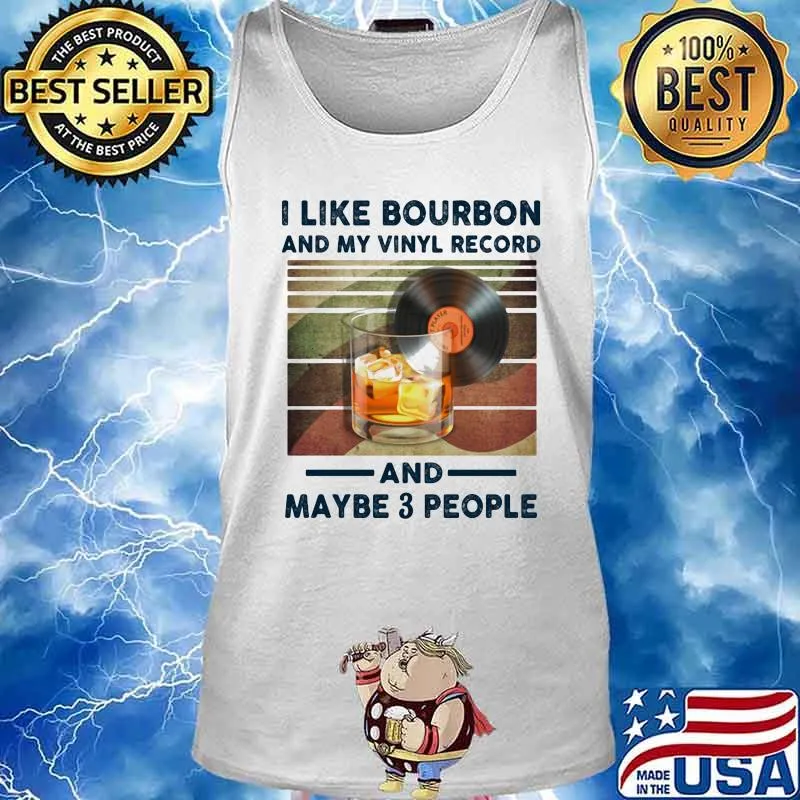 I LIKE BOURBON AND MY VINYL RECORD AND MAYBE 3 PEOPLE SHIRT Tank top