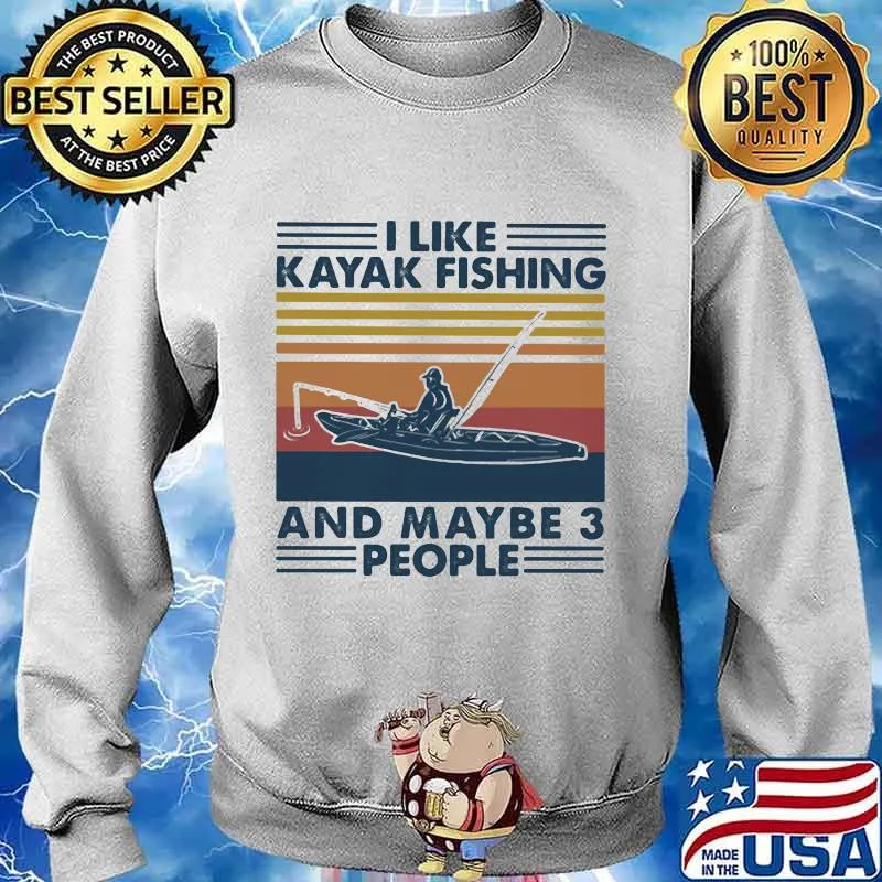 I LIKE KAYAK FISHING AND MAYBE 3 PEOPLE VINTAGE RETRO SHIRT Sweater