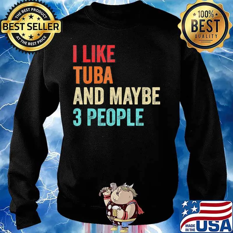I like tuba and maybe 3 people s Sweater