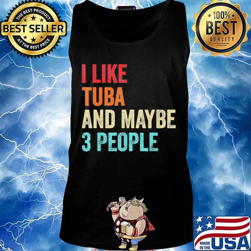 I like tuba and maybe 3 people s Tank top