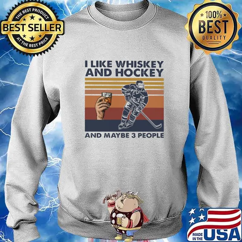 I LIKE WHISKEY AND HOCKEY AND MAYBE 3 PEOPLE VINTAGE RETRO SHIRT Sweater