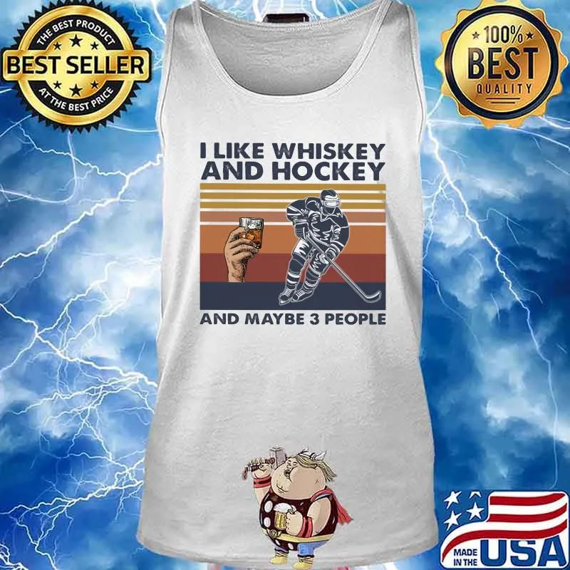 I LIKE WHISKEY AND HOCKEY AND MAYBE 3 PEOPLE VINTAGE RETRO SHIRT Tank top