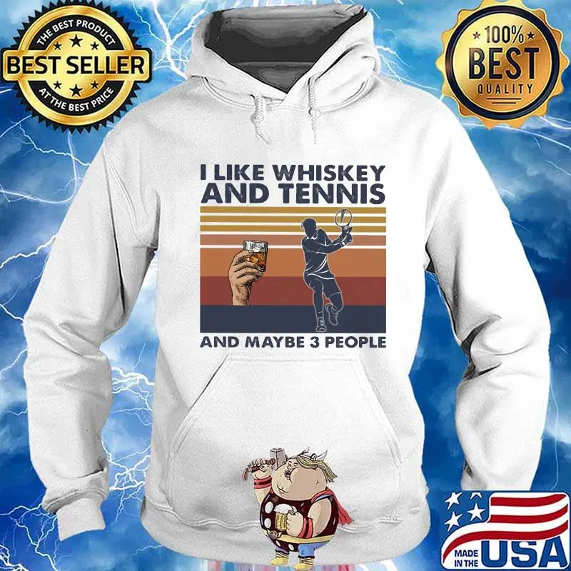 I LIKE WHISKEY AND TENNIS AND MAYBE 3 PEOPLE VINTAGE RETRO SHIRT Hoodie